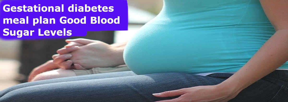 Gestational diabetes meal plan Good Blood Sugar Levels
