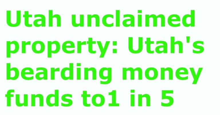 Utah unclaimed property:Utah’s bearding money funds to1 in 5