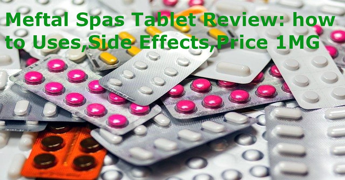Meftal Spas Tablet Review: how to Uses,Side Effects,Price