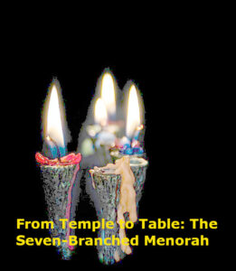 From Temple to Table The Seven-Branched Menorah